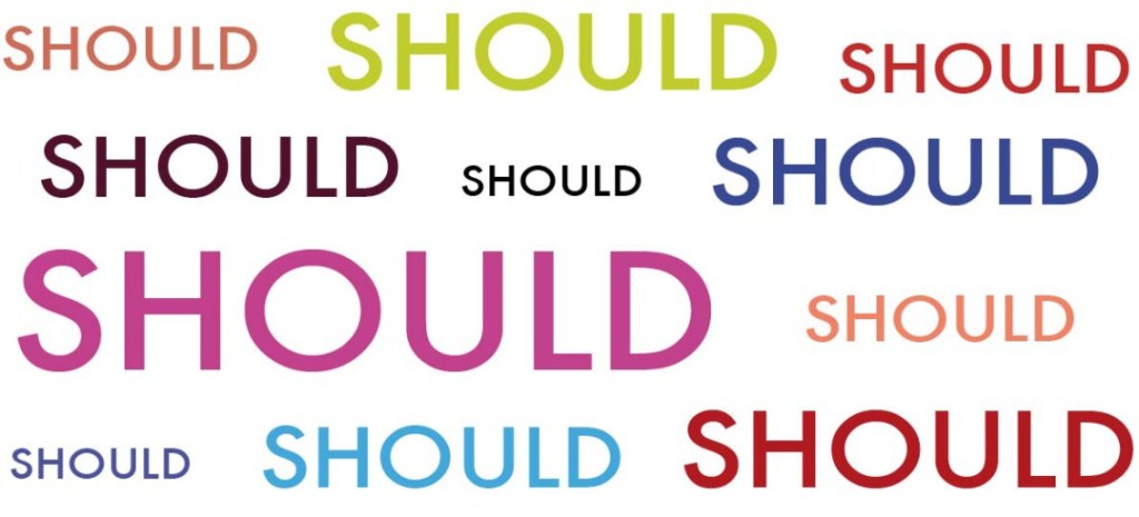 Attack of the “Shoulds”